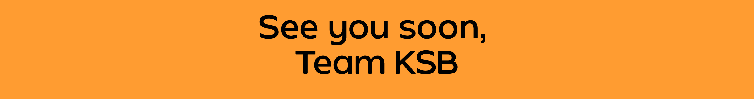 See you soon, Team KSB